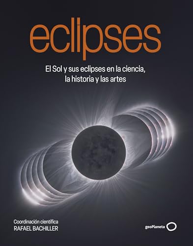 Eclipses. El Sol y sus eclipses en la ciencia, la historia y las artes — Rafael Bachiller