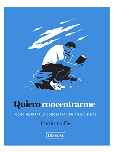 Quiero concentrarme. Cómo mejorar la concentración y rendir más — Harriet Griffey