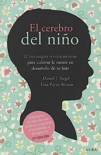 El cerebro del niño. 12 estrategias revolucionarias — Daniel J. Siegel y Tina Payne Bryson