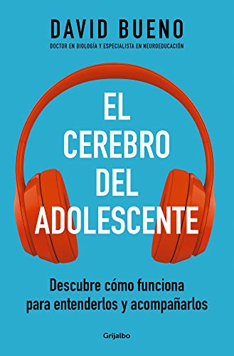 El cerebro del adolescente. Descubre cómo funciona para entenderlos y acompañarlos — David Bueno